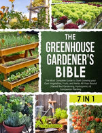 The Greenhouse Gardener's Bible The Greenhouse Gardener's Bible