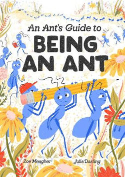 An Ant's Guide to Being an Ant An Ant's Guide to Being an Ant
