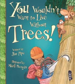 You Wouldn't Want to Live Without: Trees