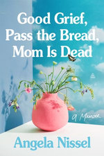 Good Grief, Pass the Bread, Mom Is Dead