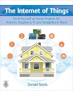 Internet of Things: DIY at Home Prjects for Arduino Rspberry Pi and BeagleBone Blk