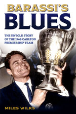 Barassi's Blues: The Untold Story of the 1968 Carlton Premiership Team