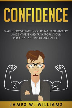 Confidence: Simple, Proven Methods to Manage Anxiety and Shyness, and Transform Your Personal and Professional Life