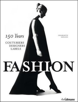 Fashion: 150 Years Couturiers, Designers, Labels