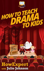How To Teach Drama To Kids How To Teach Drama To Kids