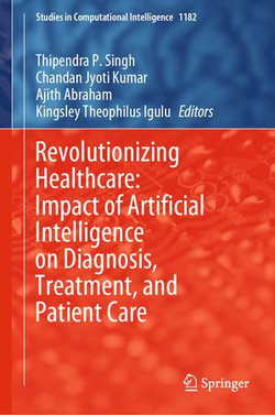 Revolutionizing Healthcare: Impact of Artificial Intelligence on Diagnosis, Treatment, and Patient Care Revolutionizing Healthcare: Impact of Artificial Intelligence on Diagnosis, Treatment, and Patient Care