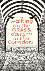 Walking on the Grass, Dancing in the Corridors: Newnham at 150