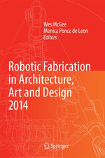 Robotic Fabrication in Architecture, Art and Design 2014