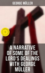 A Narrative of Some of the Lord's Dealings With George Müller