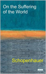 On The Suffering of the World - Schopenhauer