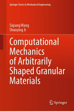 Computational Mechanics of Arbitrarily Shaped Granular Materials Computational Mechanics of Arbitrarily Shaped Granular Materials