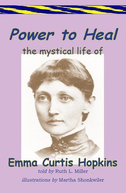 Power to Heal; The Mystical Life of Emma Curtis Hopkins Power to Heal; The Mystical Life of Emma Curtis Hopkins
