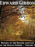 History of the Decline and Fall of the Roman Empire — Volume 3