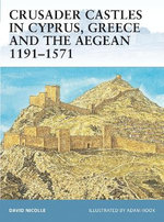 Crusader Castles in Cyprus, Greece and the Aegean 1191-1571
