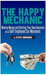 The Happy Mechanic: Making Money and Starting Your Own Business as a Self-Employed Car Mechanic