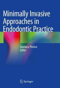 Minimally Invasive Approaches in Endodontic Practice Minimally Invasive Approaches in Endodontic Practice