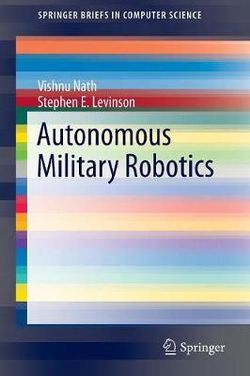 Autonomous Military Robotics
