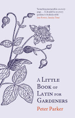 A Little Book of Latin for Gardeners A Little Book of Latin for Gardeners