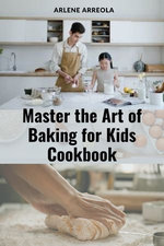 Master the Art of Baking for Kids Cookbook