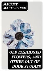 Old Fashioned Flowers, and other out-of-door studies