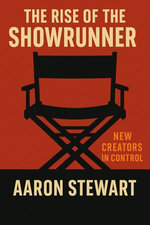 The Rise of the Showrunner: New Creators in Control