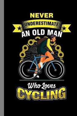 Never Underestimate An Old Man Who Loves Cycling