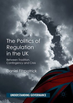 The Politics of Regulation in the UK The Politics of Regulation in the UK