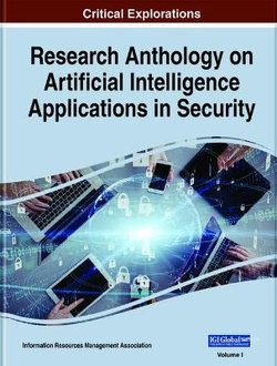 Research Anthology on Artificial Intelligence Applications in Security Research Anthology on Artificial Intelligence Applications in Security