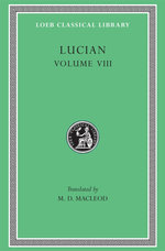 Soloecista. Lucius or The Ass. Amores. Halcyon. Demosthenes. Podagra. Ocypus. Cyniscus. Philopatris. Charidemus. Nero