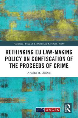 Rethinking EU Law-making Policy on Confiscation of the Proceeds of Crime Rethinking EU Law-making Policy on Confiscation of the Proceeds of Crime