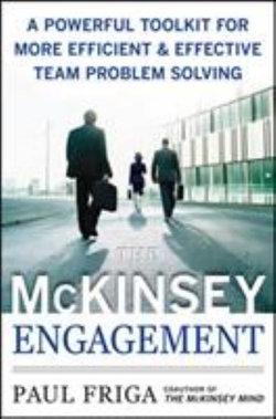 The McKinsey Engagement: A Powerful Toolkit For More Efficient and Effective Team Problem Solving