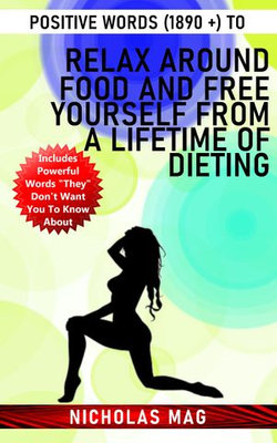 Positive Words (1890 +) to Relax Around Food and Free Yourself From a Lifetime of Dieting