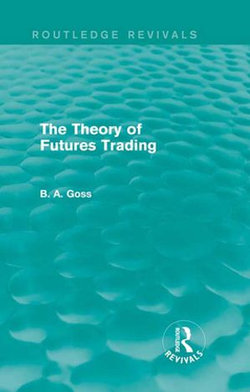 The Theory of Futures Trading (Routledge Revivals) The Theory of Futures Trading (Routledge Revivals)