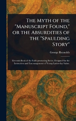 The Myth of the "Manuscript Found," or the Absurdities of the "Spaulding Story"