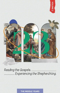 23 Volume 2: Reading the Gospels. Experiencing the Shepherd King 23 Volume 2: Reading the Gospels. Experiencing the Shepherd King