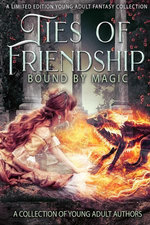 Ties of Friendship: A Young Adult Fantasy Anthology
