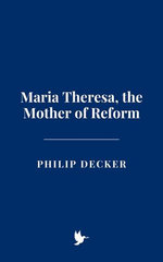 Maria Theresa, the Mother of Reform