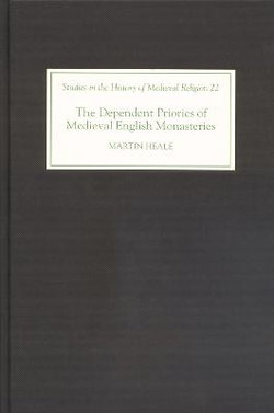The Dependent Priories of Medieval English Monasteries