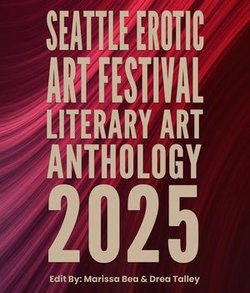 Seattle Erotic Art Festival Literary Art Anthology 2025