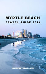 MYRTLE BEACH TRAVEL GUIDE 2024