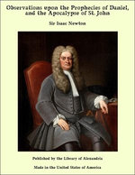 Observations upon the Prophecies of Daniel, and the Apocalypse of St. John