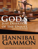 God's Just Desertion of the Unjust, and Other Works