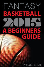 Fantasy Basketball 2015: A Beginners Guide