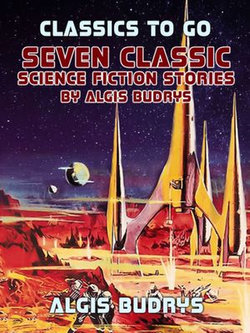 Seven Classic Science Fiction Stories By Algis Budrys