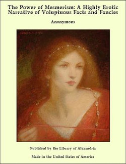 The Power of Mesmerism: A Highly Erotic Narrative of Voluptuous Facts and Fancies The Power of Mesmerism: A Highly Erotic Narrative of Voluptuous Facts and Fancies