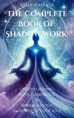 The Complete Book of Shadow Work