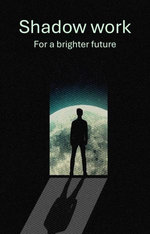 Shadow Work: For A Brighter Future