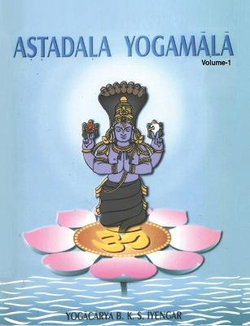 Astadala Yogamala Vol.1 the Collected Works of B.K.S.Iyengar