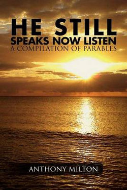 He Still Speaks, Now Listen a Compilation of Parables