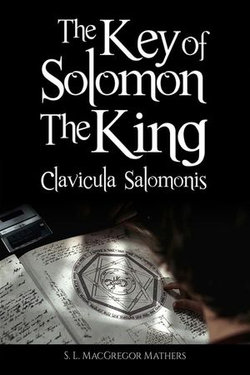 The Key of Solomon the King (Clavicula Salomonis)